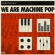 Various - We Are Machine Pop